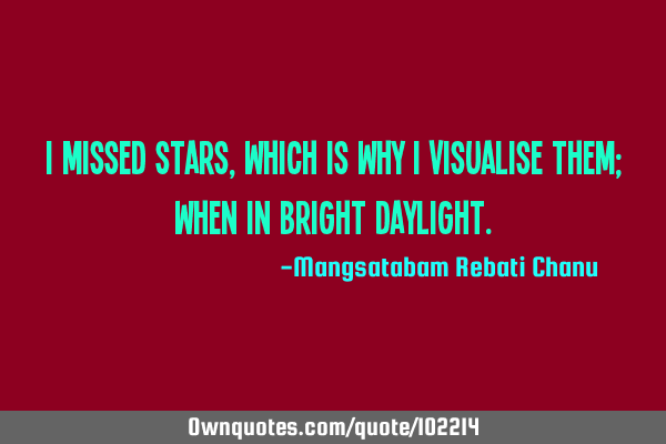 I missed stars, which is why i visualise them; when in bright