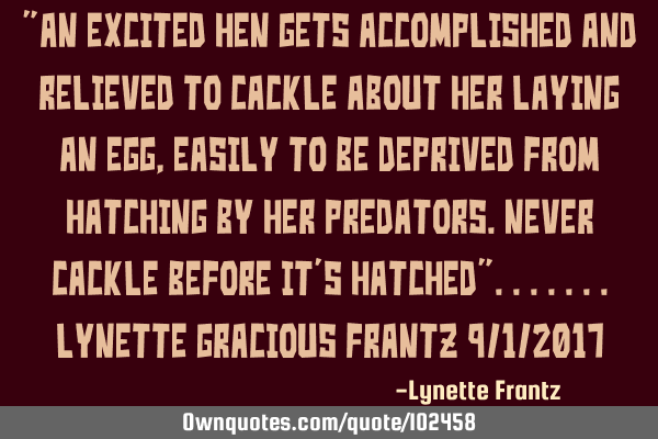 "An excited hen gets accomplished and relieved to cackle about her laying an egg,easily to be