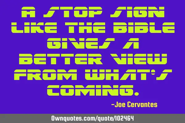 A stop sign like the Bible gives a better view from what