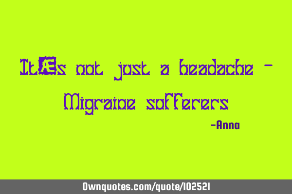It´s not just a headache - Migraine