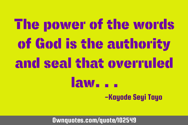 The power of the words of God is the authority and seal that overruled