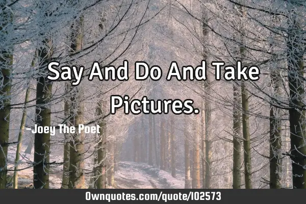 Say And Do And Take P