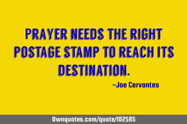 Prayer needs the right postage stamp to reach its