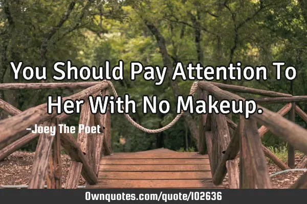 You Should Pay Attention To Her With No M