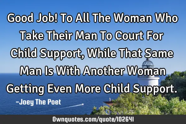 Good Job! To All The Woman Who Take Their Man To Court For Child Support, While That Same Man Is W
