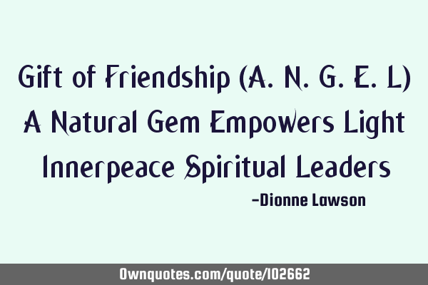 Gift of Friendship (A.N.G.E.L) A Natural Gem Empowers Light Innerpeace Spiritual L