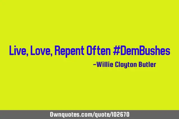 Live,Love,Repent Often #DemB