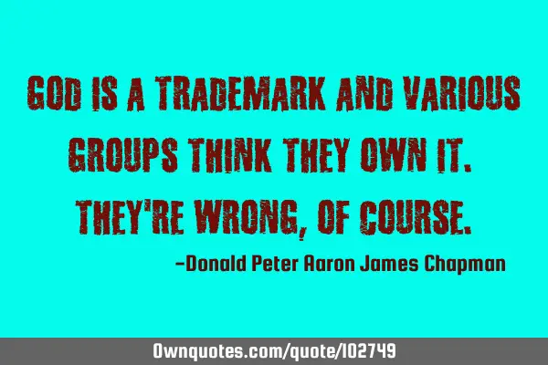 God is a trademark and various groups think they own it. They