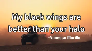My black wings are better than your
