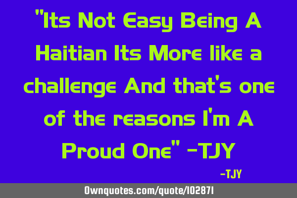 "Its Not Easy Being A Haitian Its More like a challenge And that