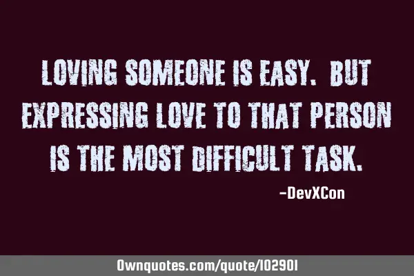 Loving someone is easy. But expressing love to that person is the most difficult