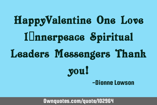 HappyValentine One Love I​nnerpeace Spiritual Leaders Messengers Thank you!
