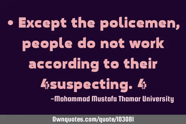 • Except the policemen, people do not work according to their ‎suspecting.‎