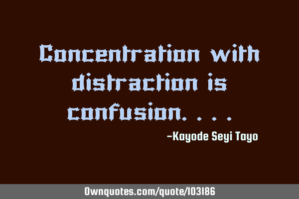 Concentration with distraction is