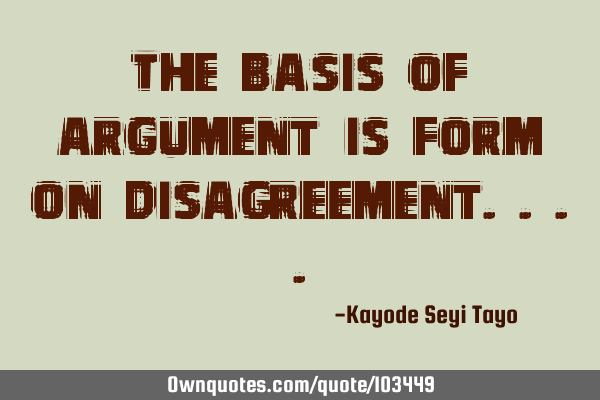 The basis of argument is form on
