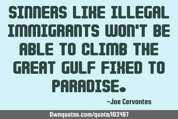 Sinners like illegal immigrants won