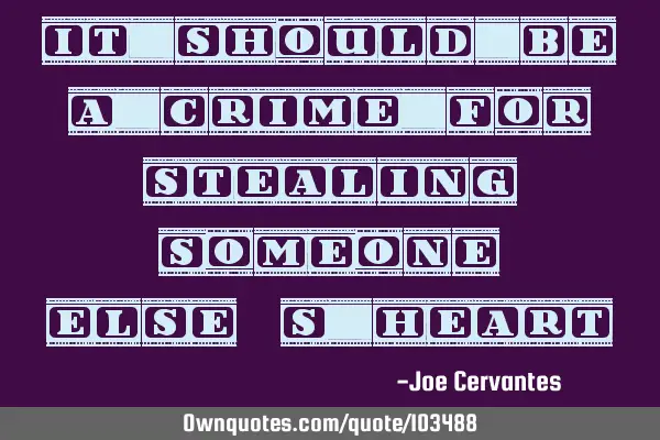 It should be a crime for stealing someone else