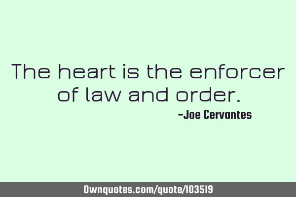 The heart is the enforcer of law and