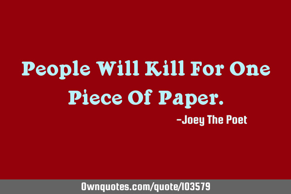People Will Kill For One Piece Of P