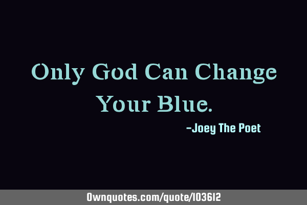 Only God Can Change Your B