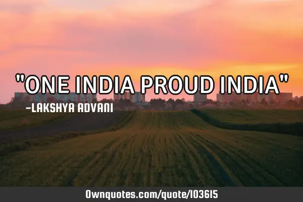 "ONE INDIA PROUD INDIA"