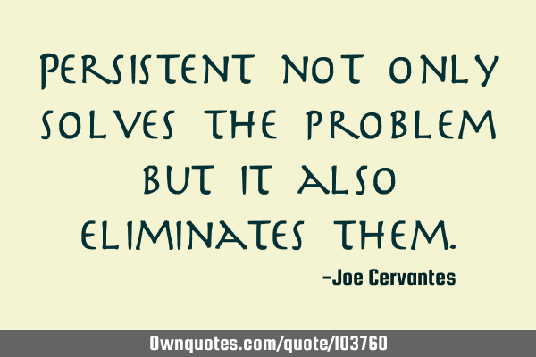 Persistent not only solves the problem but it also eliminates