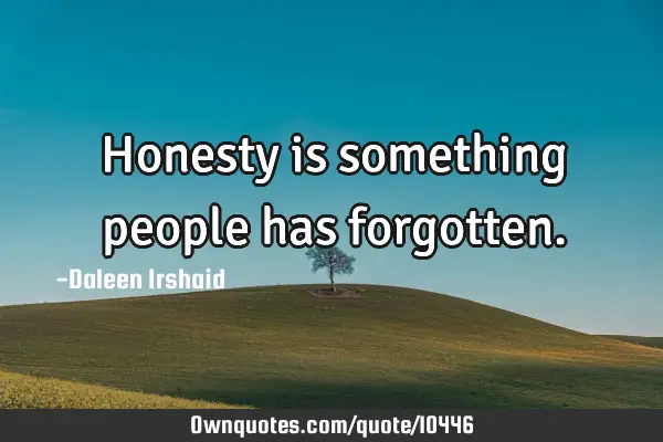 Honesty is something people has