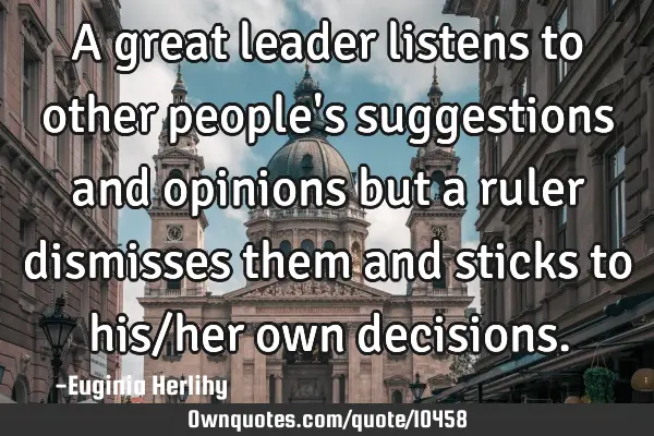 A great leader listens to other people