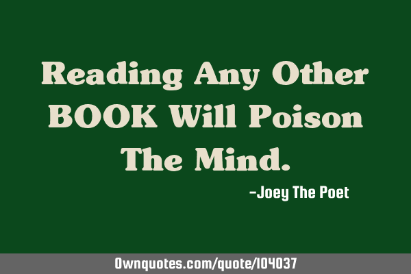 Reading Any Other BOOK Will Poison The M