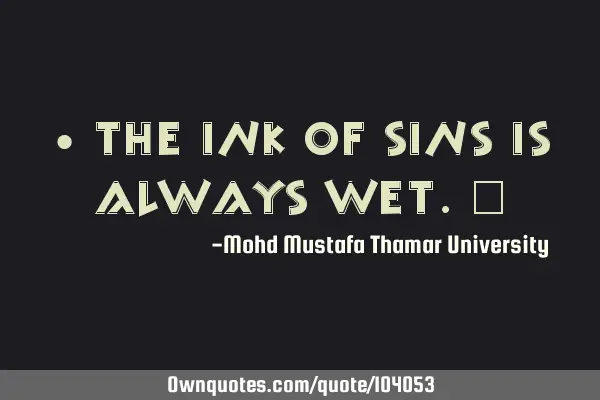 • The ink of sins is always wet.‎