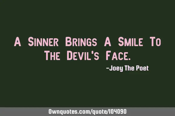A Sinner Brings A Smile To The Devil