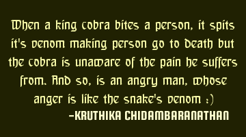 When a king cobra bites a person,it spits it's venom making person go to death but the cobra is