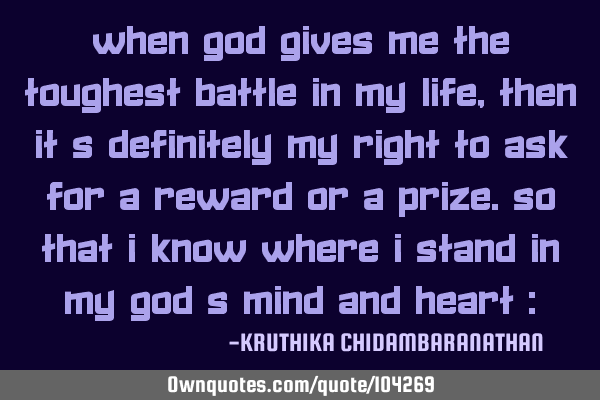 When God gives me the toughest battle in my life,then it