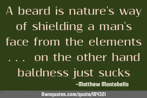 A beard is nature