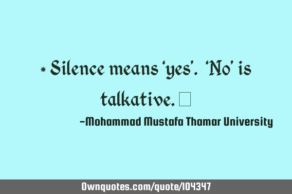 • Silence means ‘yes’. ‘No’ is talkative.‎