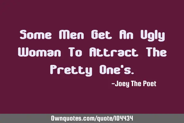 Some Men Get An Ugly Woman To Attract The Pretty One