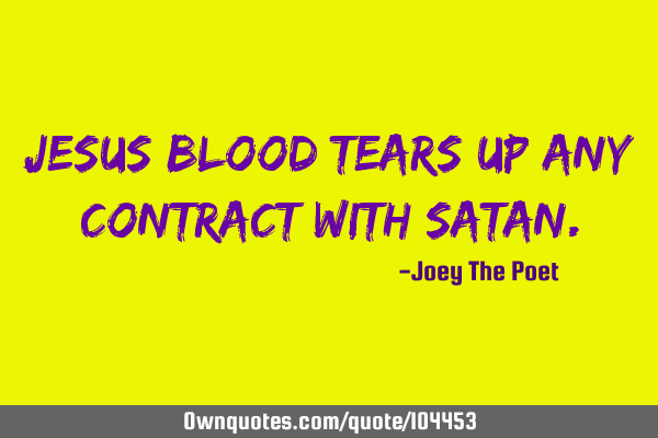 Jesus Blood Tears Up Any Contract With S