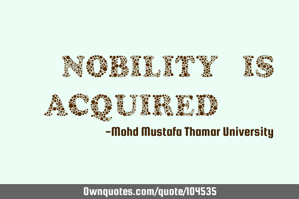 • Nobility is acquired.‎