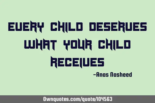 Every child deserves what your child