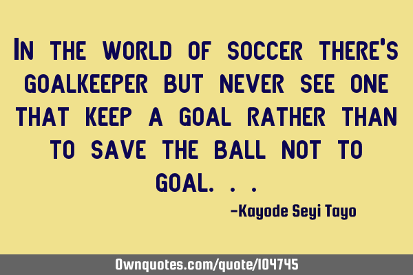 In the world of soccer there