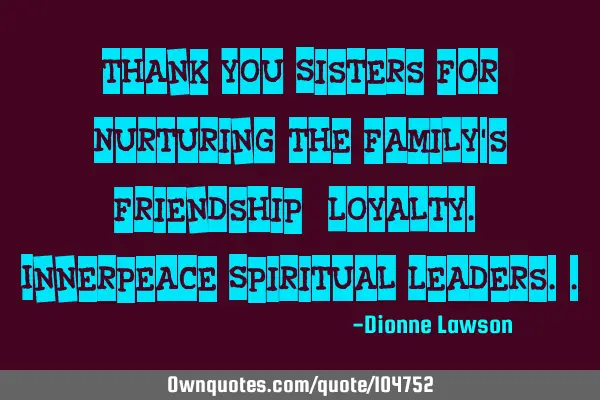 Thank you Sisters For Nurturing the Family
