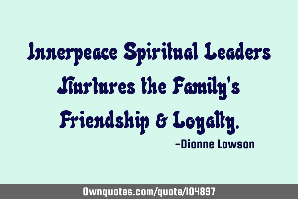 Innerpeace Spiritual Leaders Nurtures the Family