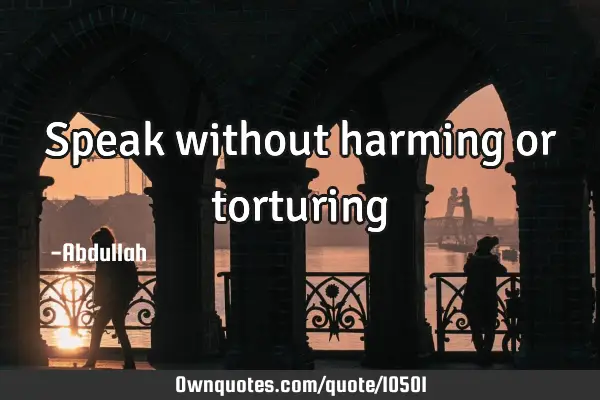 Speak without harming or