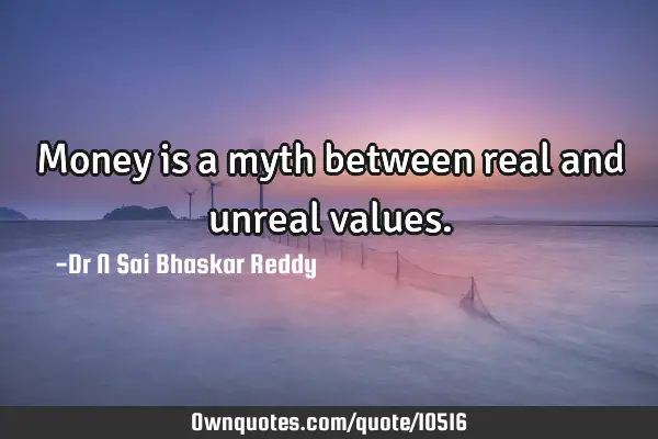 Money is a myth between real and unreal