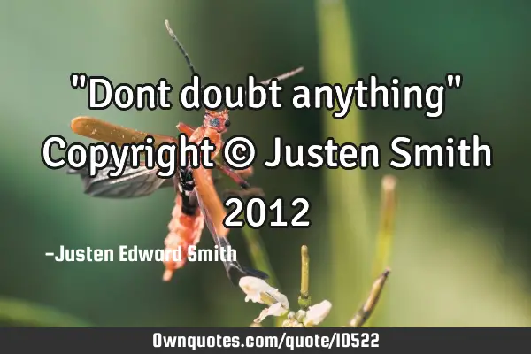 "Dont doubt anything" Copyright © Justen Smith 2012