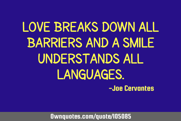 Love breaks down all barriers and a smile understands all