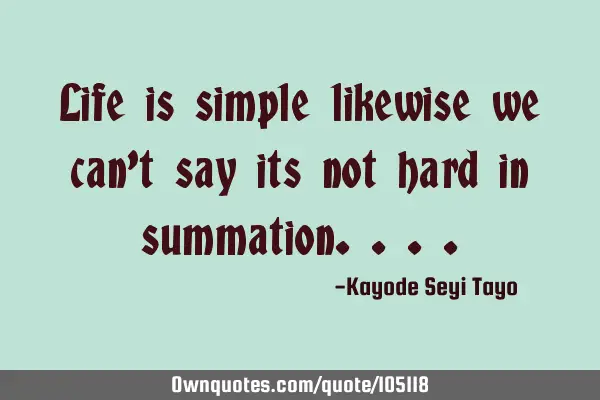 Life is simple likewise we can