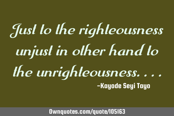 Just to the righteousness unjust in other hand to the