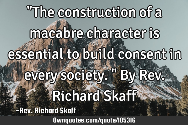 "The construction of a macabre character is essential to build consent in every society." By Rev. R