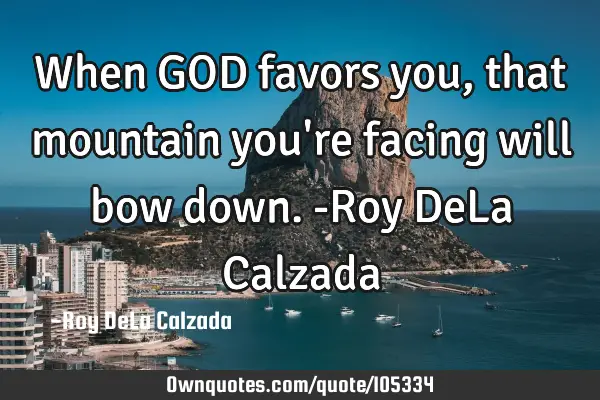 When GOD favors you, that mountain you